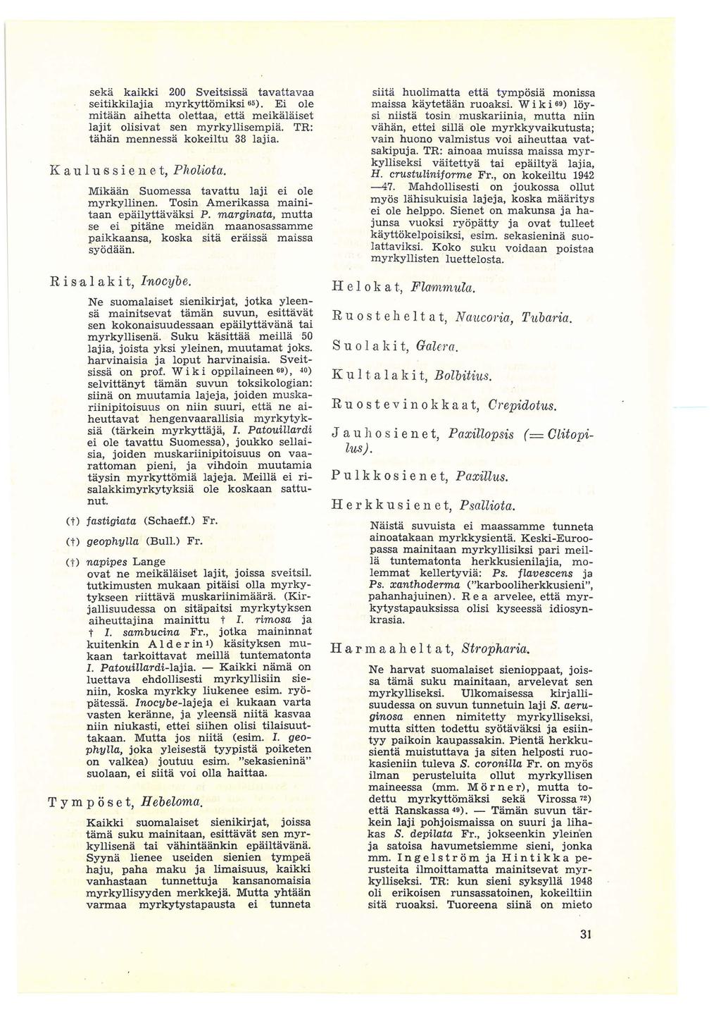 seka kaikki 200 Sveitsissa tavattavaa seitikkilajia n1.yrkyttiimiksi 65). Ei ole mitaan aihetta olettaa, etta meikalaiset lajit olisivat sen myrkyllisempia. TR: tahan mennessa kokeiltu 38 lajia.