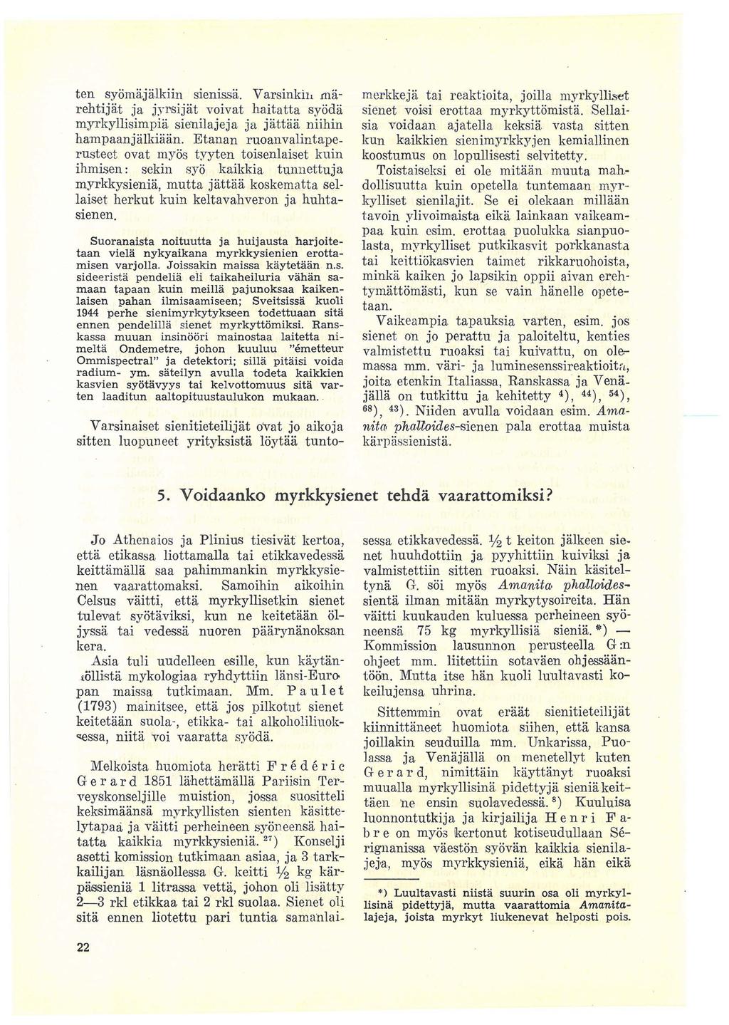 ten syomaj alkiin siemssa. V arsinki11.rnarehtijiit ja jyl'sijiit voivat haitatta syoda myrkyllisimpia sienilajeja ja jiittaii niihin hampaanjalkiaan.