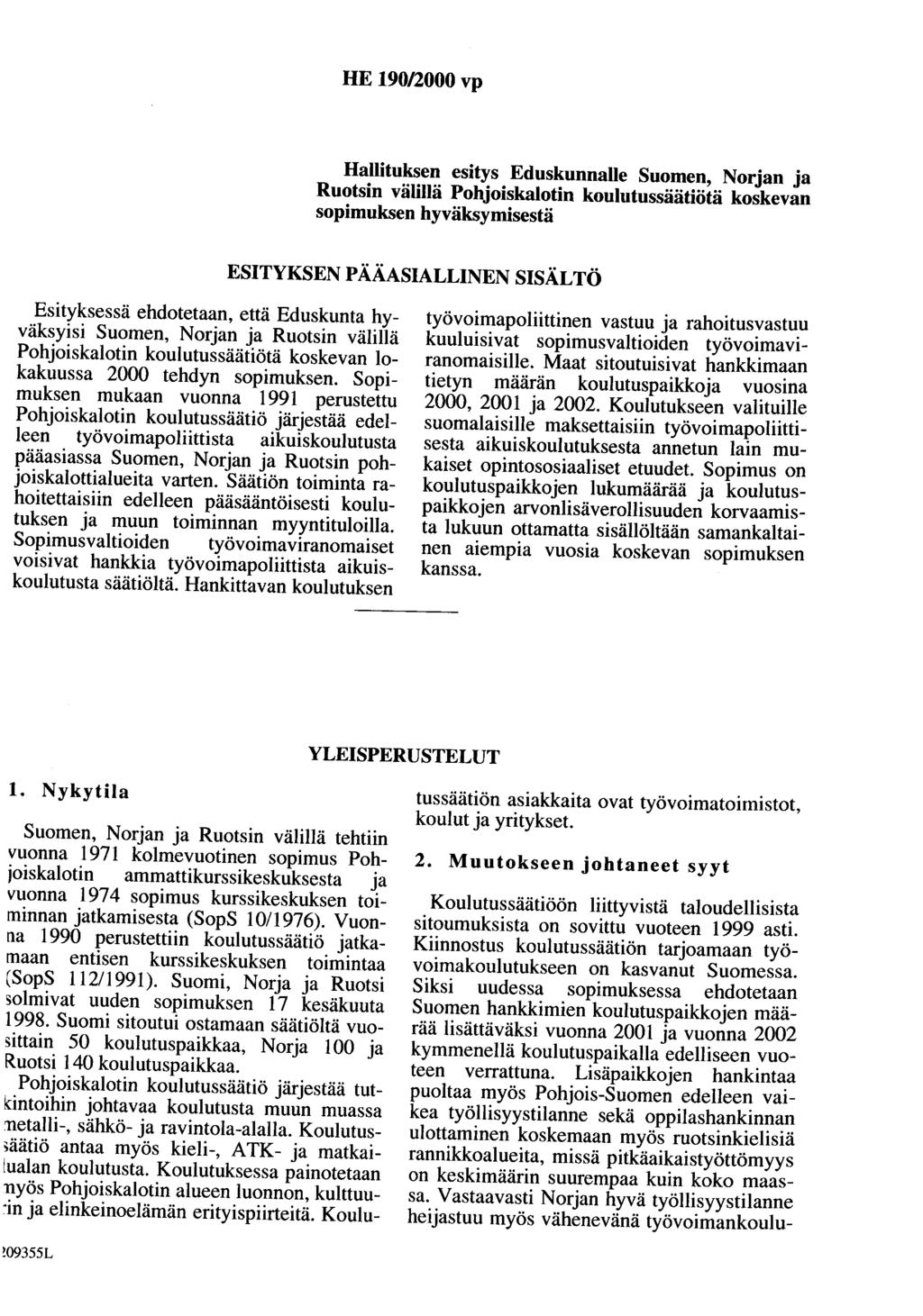 HE 190/2000 vp Hallituksen esitys Eduskunnalle Suomen, Norjan ja Ruotsin välillä Pohjoiskalotin koulutussäätiötä koskevan sopimuksen hyväksymisestä ESITYKSEN PÄÄASIALLINEN SISÄLTÖ Esityksessä