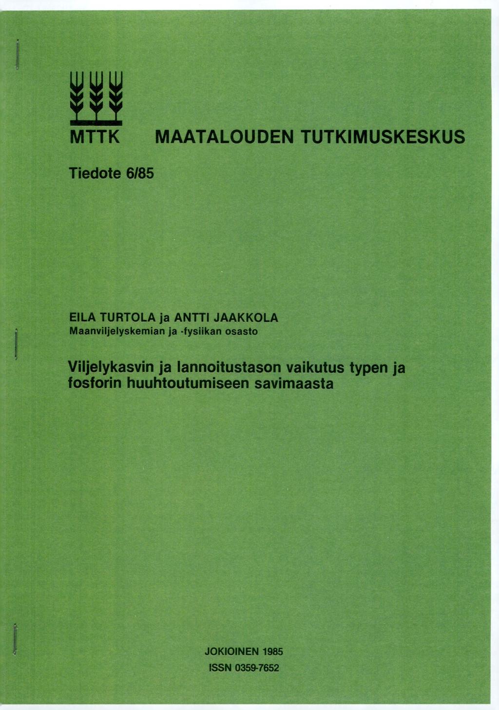 MTTK MAATALOUDEN TUTKIMUSKESKUS Tiedote 6/85 EILA TURTOLA ja ANTTI JAAKKOLA Maanviljelyskemian ja -fysiikan osasto