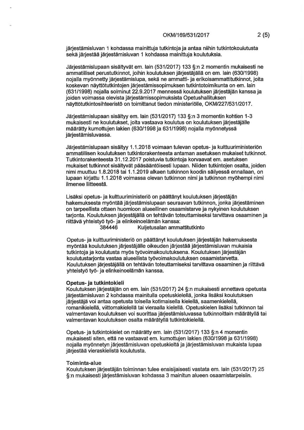 OKM/169/531/2017 2 (5) järjestämisluvan 1 konc:jassa mainittuja tutkintoja ja antaa niihin tutkintokoulutusta sekä järjestää järjestämisluvan 1 kohdassa mainittuja koulutuksia.