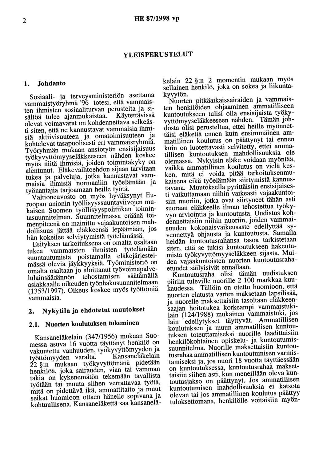 2 HE 87/1998 vp YLEISPERUSTELUT 1. Johdanto Sosiaali- ja terveysministeriön asettama vammaistyöryhmä '96 totesi, että vammaisten ihmisten sosiaaliturvan perusteita ja sisältöä tulee ajanmukaistaa.