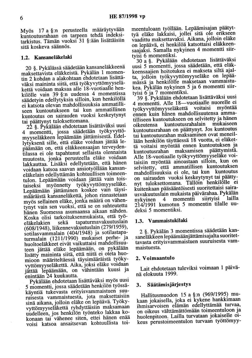 6 HE 87/1998 vp Myös 17 a :n perusteella määräytyvään kuntootusrahaan on tarpeen tehdä indeksitarkistus. Tämän vuoksi 31 : ään lisättäisiin sitä koskeva säännös. 1;2. Kansaneläkelaki 20.