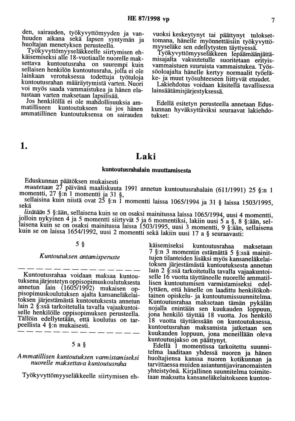 HE 87/1998 vp 7 den, sairauden, työkyvyttömyyden ja vanhuuden aikana sekä lapsen syntymän ja huoltajan menetyksen perusteella.