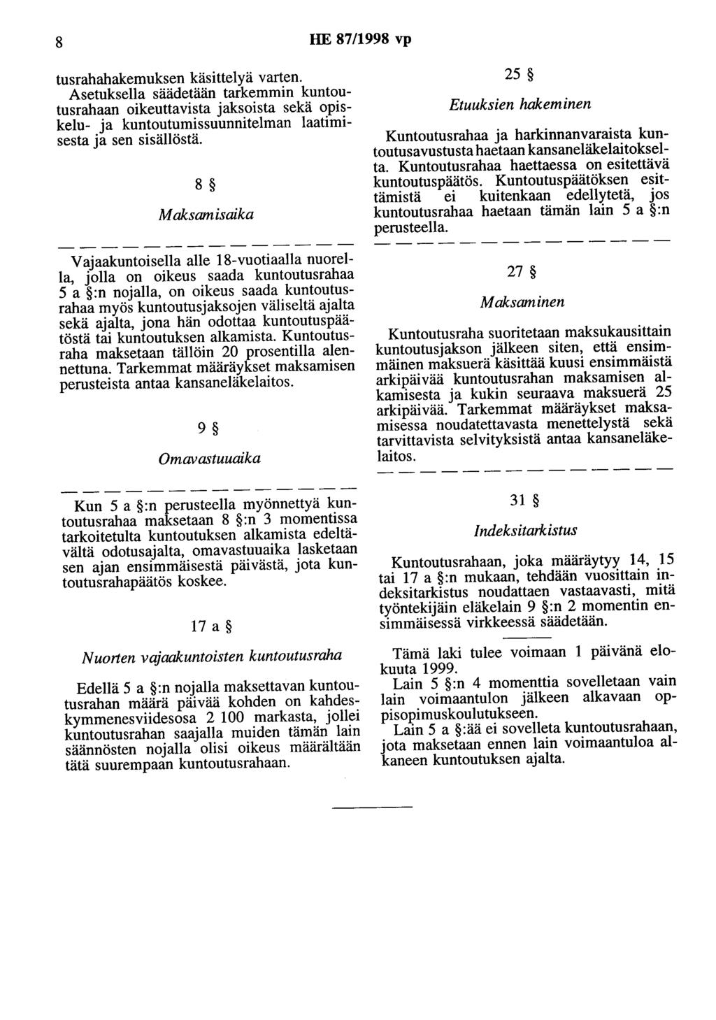 8 HE 87/1998 vp tusrahahakemuksen käsittelyä varten. Asetuksella säädetään tarkemmin kuntoutusrahaan oikeuttavista jaksoista sekä opiskelu- ja kuntoutumissuunnitelman laatimisesta ja sen sisällöstä.