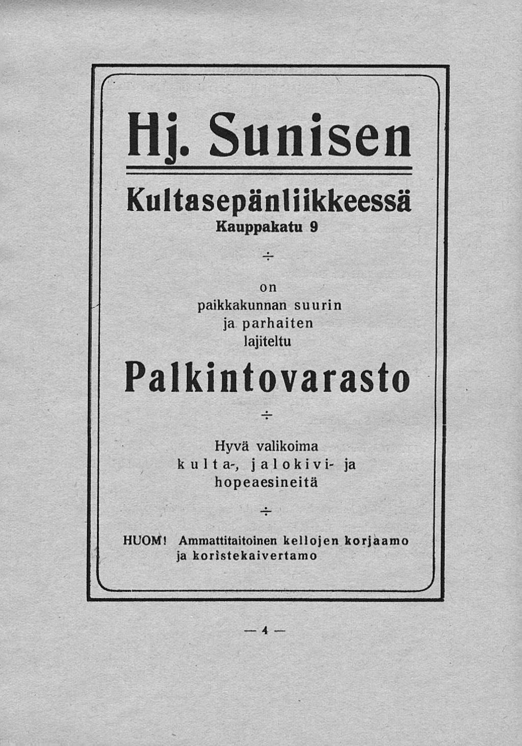 4 Hj. Sunisen Kultasepänliikkeessä Kauppakatu 9 on paikkakunnan suurin ja parhaiten lajiteltu Palkintovarasto