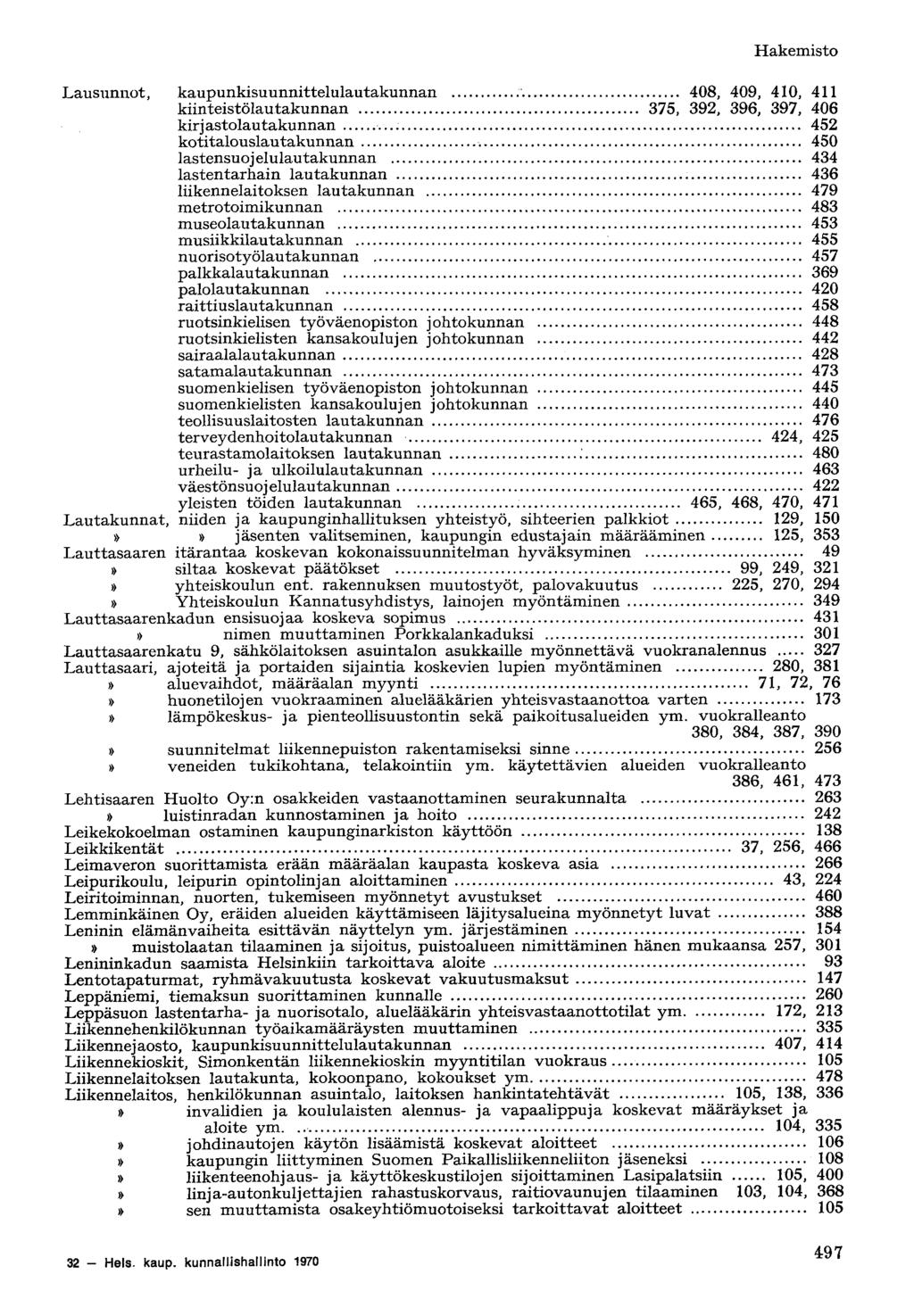 Lausunnot, kaupunkisuunnittelulautakunnan 408, 409, 410, 411 kiinteistölautakunnan 375, 392, 396, 397, 406 kirjastolautakunnan 452 kotitalouslautakunnan 450 lastensuojelulautakunnan 434 lastentarhain