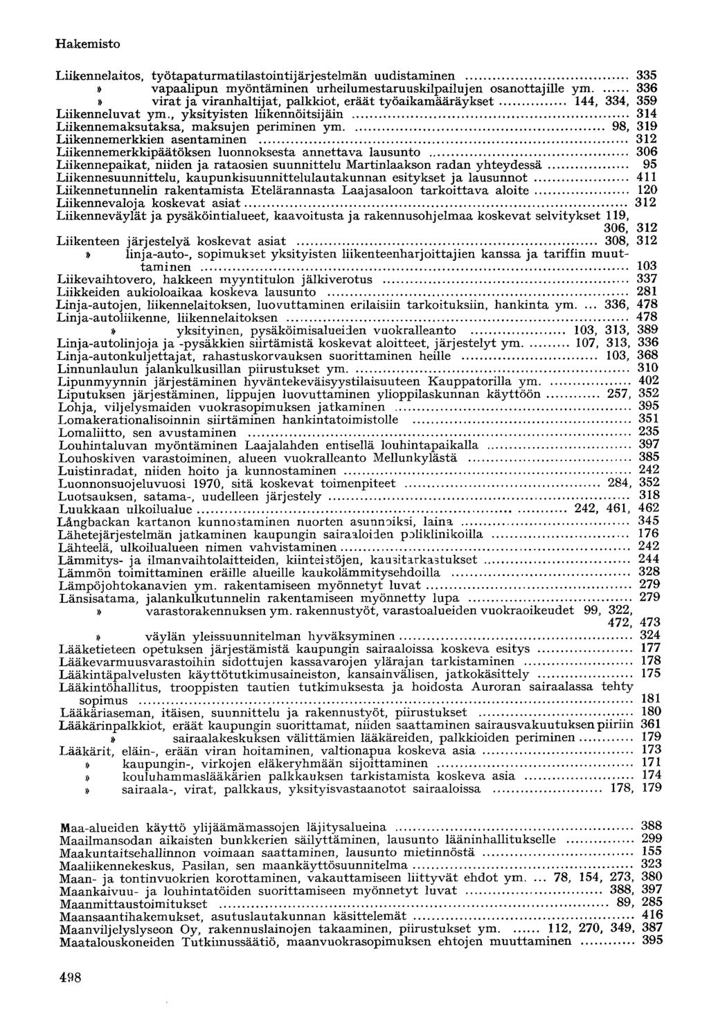 Liikennelaitos, työtapaturmatilastointijärjestelmän uudistaminen 335» vapaalipun myöntäminen urheilumestaruuskilpailujen osanottajille ym 336» virat ja viranhaltijat, palkkiot, eräät
