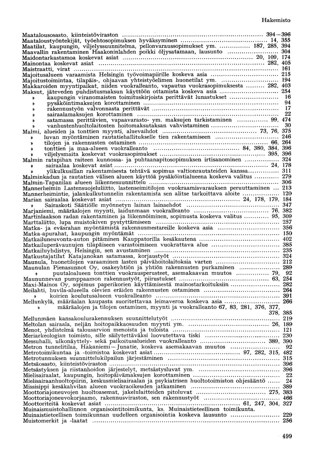 Maatalousosasto, kiinteistöviraston 394 396 Maataloustyöntekijät, työehtosopimuksen hyväksyminen 14, 355 Maatilat, kaupungin, viljelyssuunnitelma, pellonvaraussopimukset ym 187, 285, 394 Maavallin