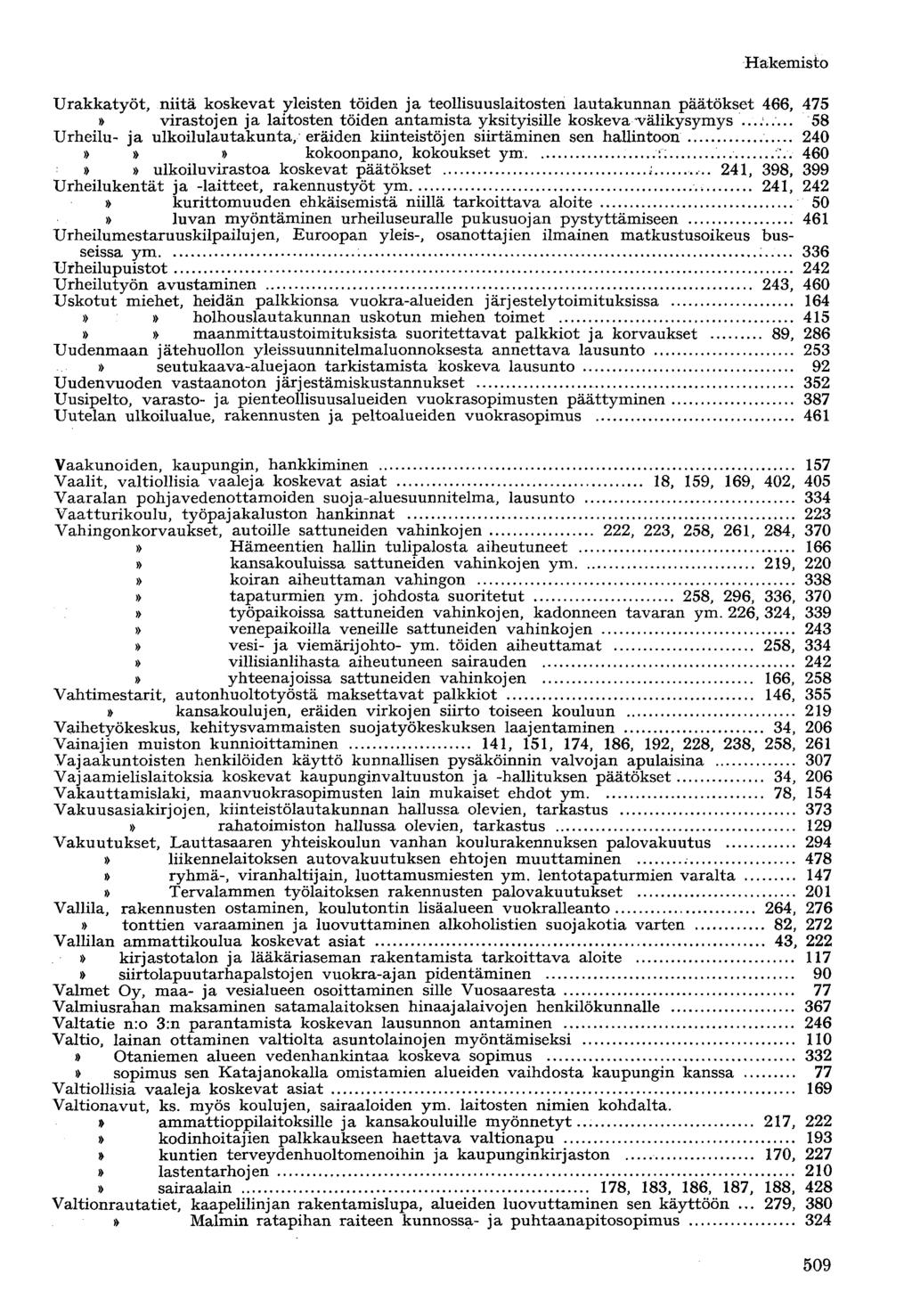 Urakkatyöt, niitä koskevat yleisten töiden ja teollisuuslaitosten lautakunnan päätökset 466, 475» virastojen ja laitosten töiden antamista yksityisille koskeva välikysymys.