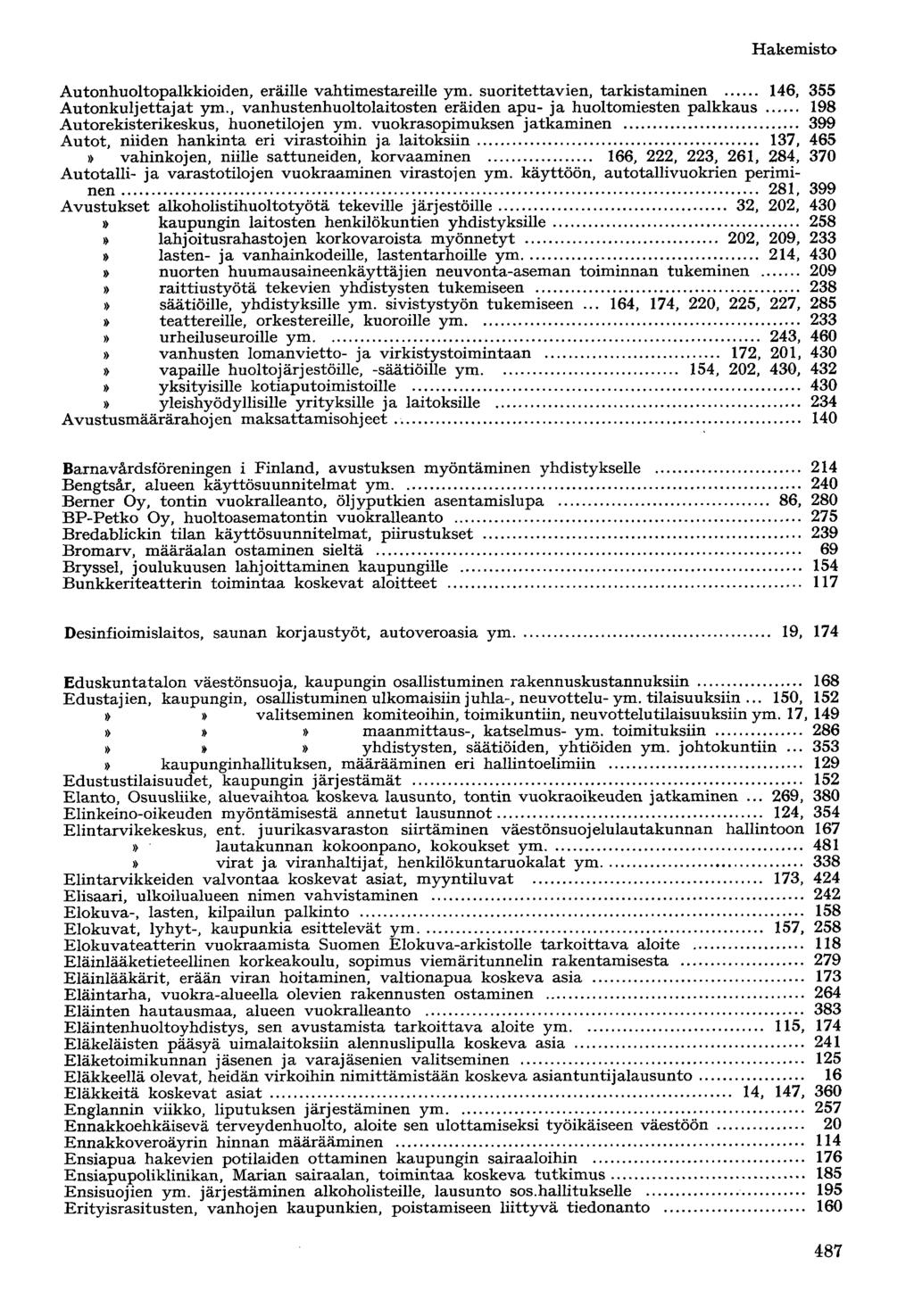 Autonhuoltopalkkioiden, eräille vahtimestareille ym. suoritettavien, tarkistaminen 146, 355 Autonkuljettajat ym.