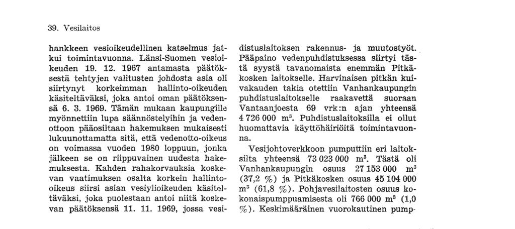hankkeen vesioikeudellinen katselmus jatkui toimintavuonna. Länsi-Suomen vesioikeuden 19. 12.