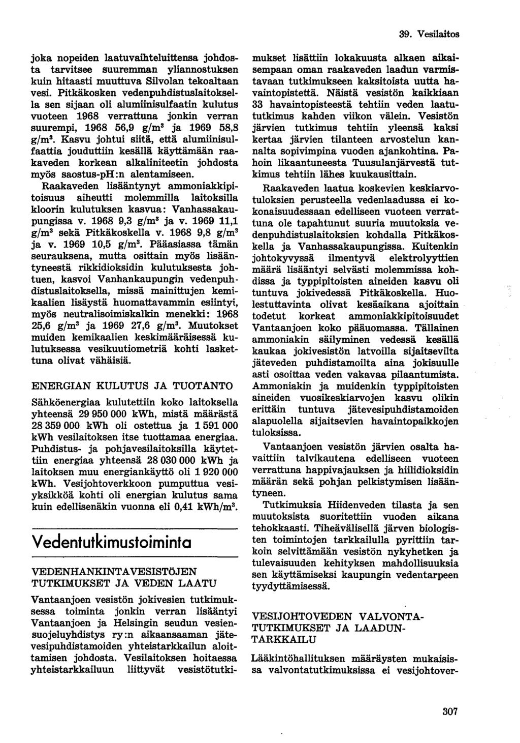 joka nopeiden laatuvaihteluittensa johdosta tarvitsee suuremman yliannostuksen kuin hitaasti muuttuva Silvolan tekoaltaan vesi.