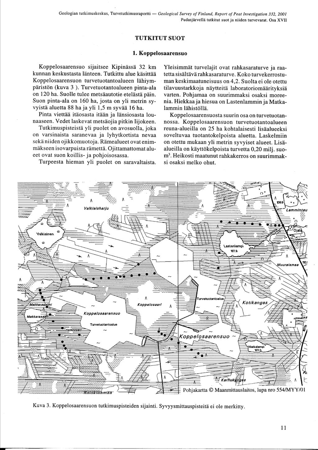 Pudasjärvellä tutkitut suot ja niid turvevarat. sa XVII TUTKITUT SUT 1. Koppelosaarsuo Koppelosaarsuo sijaitsee Kipinässä 32 km kunnan keskustasta länte.