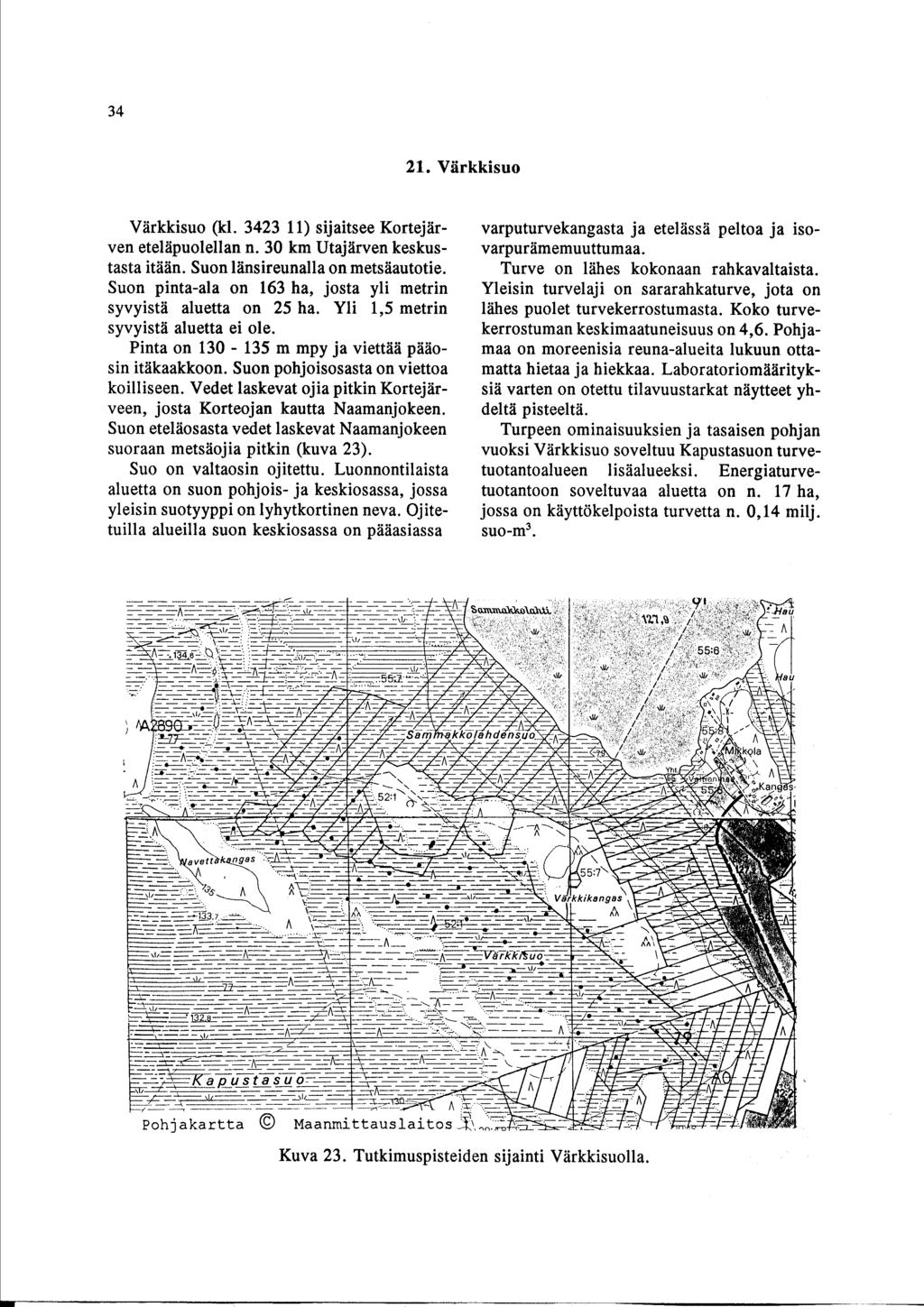 34 21. VÄrkkisuo VÄrkkisuo (kl. 3423 11) sijaitsee KortejÄrven eteläpuolellan n. 30 km UtajÄrven keskustasta itään. Suon länsireunalla on metsäautotie.