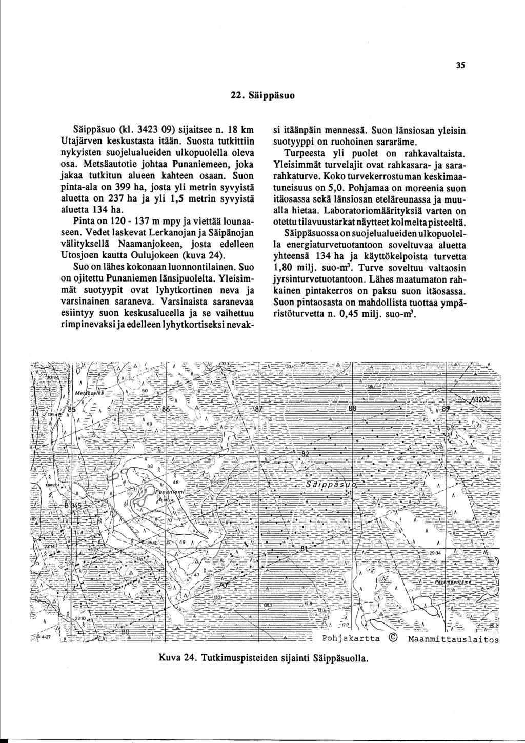 35 22. SÄippÄsuo SÄippÄsuo (kl. 3423 09) sijaitsee n. 18 km UtajÄrven keskustasta itään. Suosta tutkittiin nykyisten suojelualueiden ulkopuolella oleva osa.