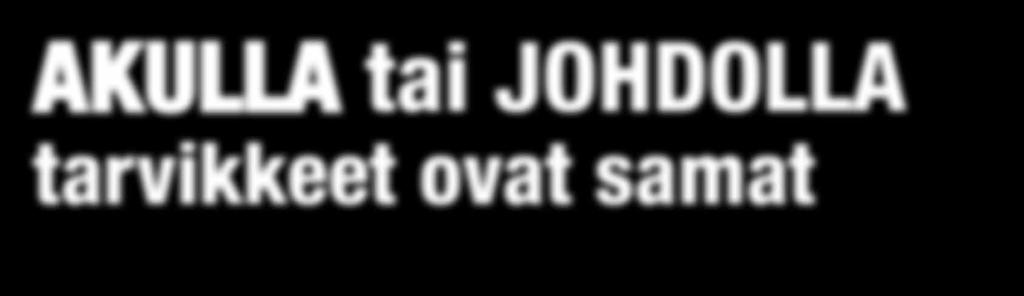 AKULLA tai JOHDOLLA tarvikkeet ovat