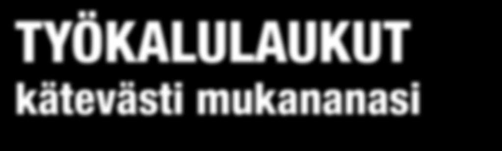 TYÖKALULAUKUT kätevästi mukananasi