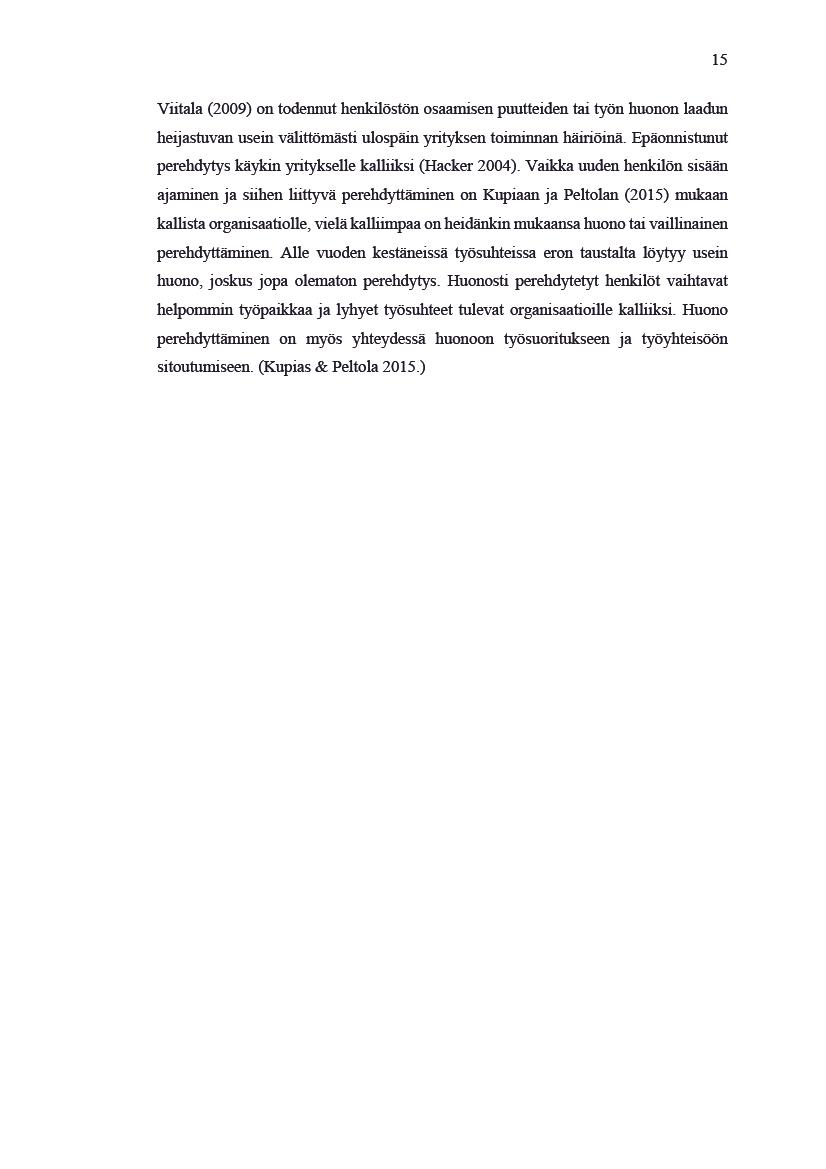 15 Vitala(2009)ontodennuthenkilöstönosaamisenpuuteidentaityönhuononlaadun heijastuvanuseinvälitömästiulospäinyrityksentoiminnanhäiriöinä.epäonnistunut perehdytyskäykinyritykselekaliksi(hacker2004).