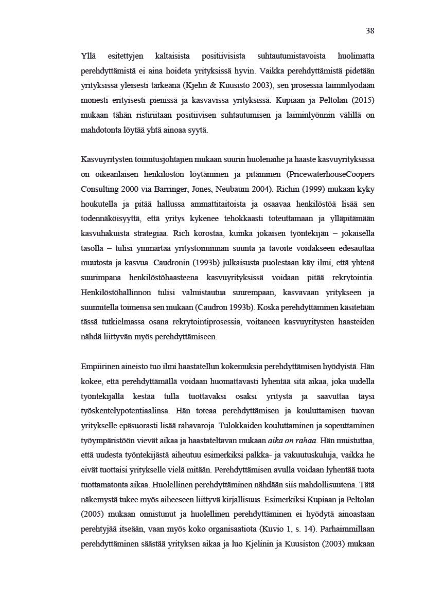 38 Ylä esitetyjen kaltaisista positivisista suhtautumistavoista huolimata perehdytämistäeiainahoidetayrityksisähyvin.