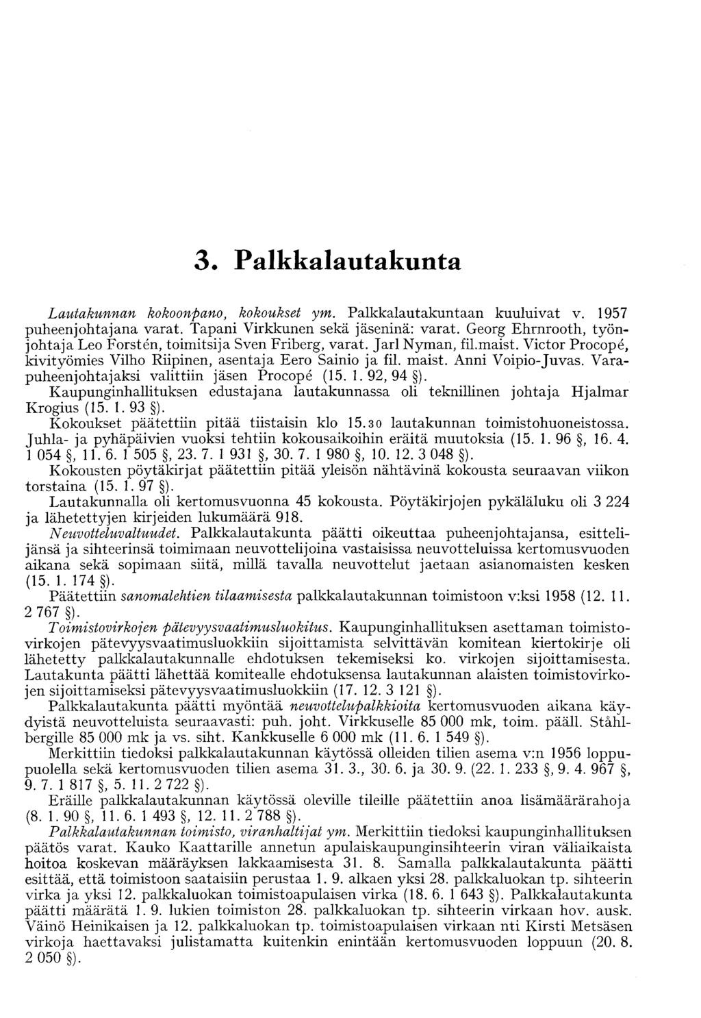 3. Palkkalautakunta Lautakunnan kokoonpano, kokoukset ym. Palkkalautakuntaan kuuluivat v. 1957 puheenjohtajana varat. Tapani Virkkunen sekä jäseninä: varat.