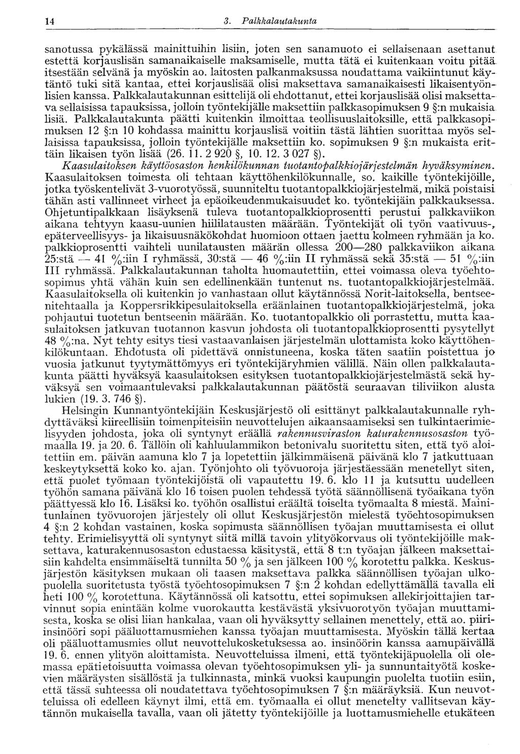 14 3. Palkkalautakunta sanotussa pykälässä mainittuihin lisiin, joten sen sanamuoto ei sellaisenaan asettanut estettä korjauslisän samanaikaiselle maksamiselle, mutta tätä ei kuitenkaan voitu