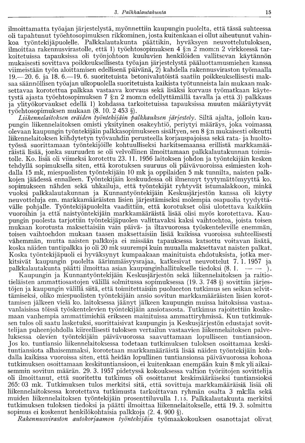 15 3. Palkkalautakunta ilmoittamatta työajan järjestelystä, myönnettiin kaupungin puolelta, että tässä suhteessa oli tapahtunut työehtosopimuksen rikkominen, josta kuitenkaan ei ollut aiheutunut