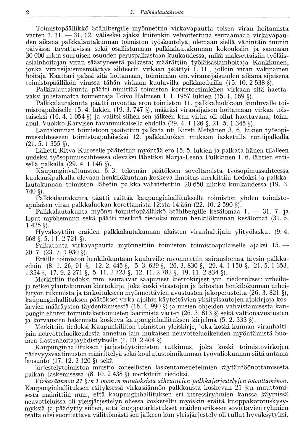 2 3. Palkkalautakunta Toimistopäällikkö Stählbergille myönnettiin virkavapautta toisen viran hoitamista varten 1. 11. 31. 12.