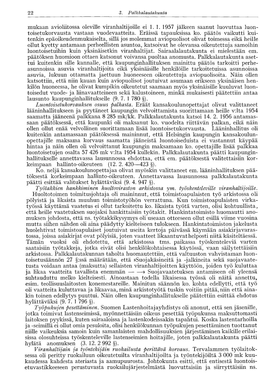 22 3. Palkkalautakunta mukaan avioliitossa oleville viranhaltijoille ei 1. 1. 1957 jälkeen saanut luovuttaa luontoisetukorvausta vastaan vuodevaatteita. Eräissä tapauksissa ko.