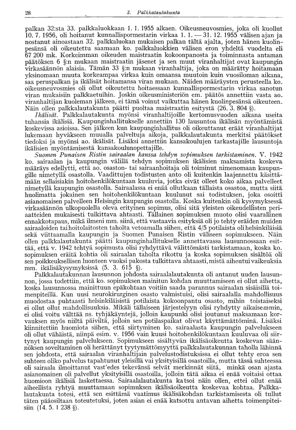 28 3. Palkkatautakunta palkan 32:sta 33. palkkaluokkaan 1.1. 1955 alkaen. Oikeusneuvosmies, joka oli kuollut 10. 7. 1956, oli hoitanut kunnallispormestarin virkaa 1. 1. 31. 12.