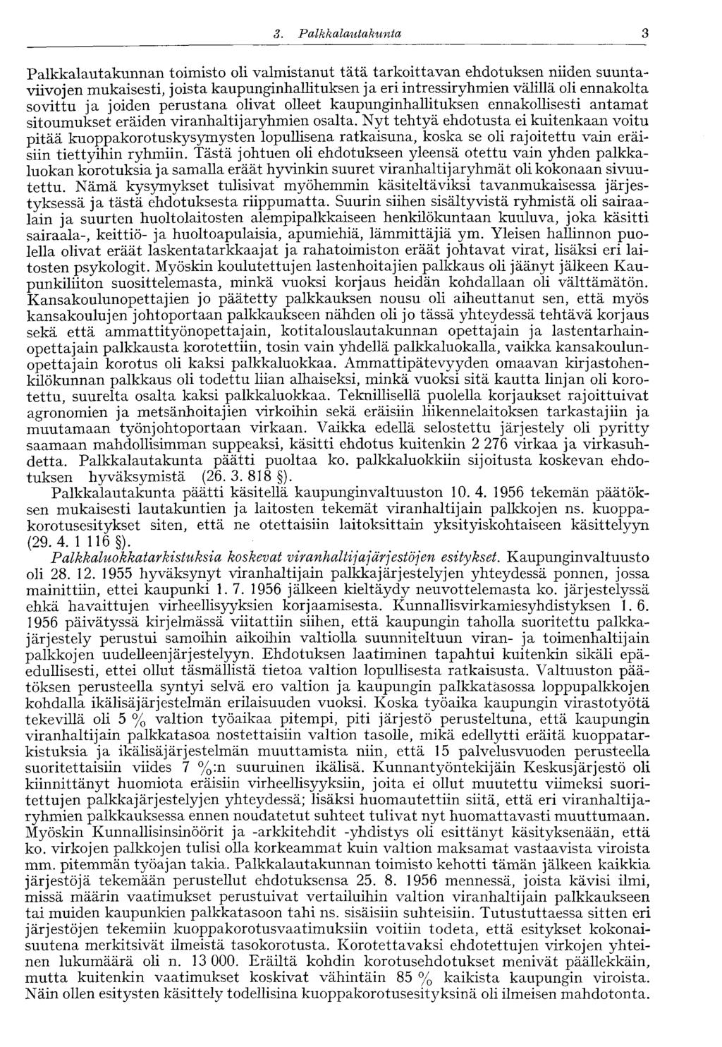 3 3. Palkkalautakunta Palkkalautakunnan toimisto oli valmistanut tätä tarkoittavan ehdotuksen niiden suuntaviivojen mukaisesti, joista kaupunginhallituksen ja eri intressiryhmien välillä oli