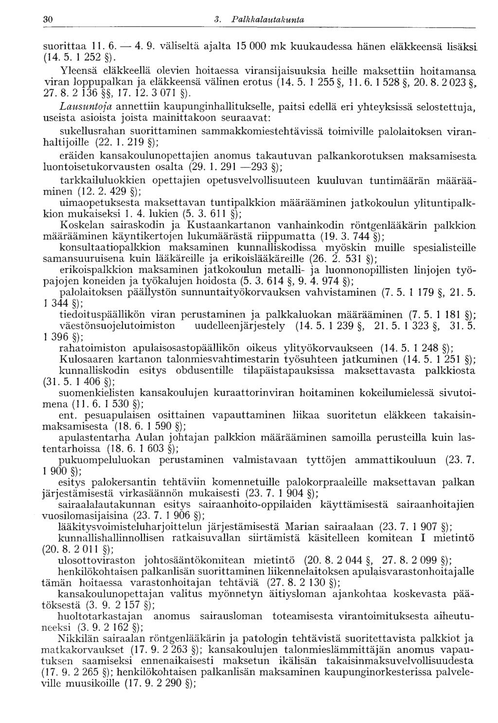 30 3. Palkkalautakunta suorittaa 11. 6. 4. 9. väliseltä ajalta 15 000 mk kuukaudessa hänen eläkkeensä lisäksi (14. 5. 1 252 ).