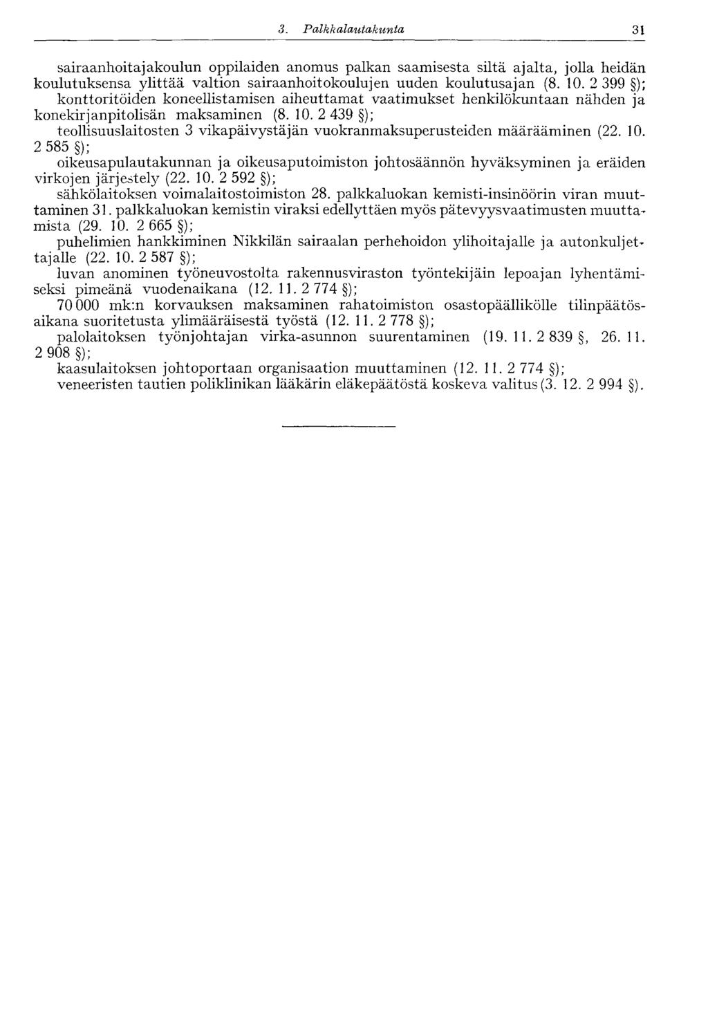 31 3. Palkkalautakunta sairaanhoitajakoulun oppilaiden anomus palkan saamisesta siltä ajalta, jolla heidän koulutuksensa ylittää valtion sairaanhoitokoulujen uuden koulutusajan (8. 10.