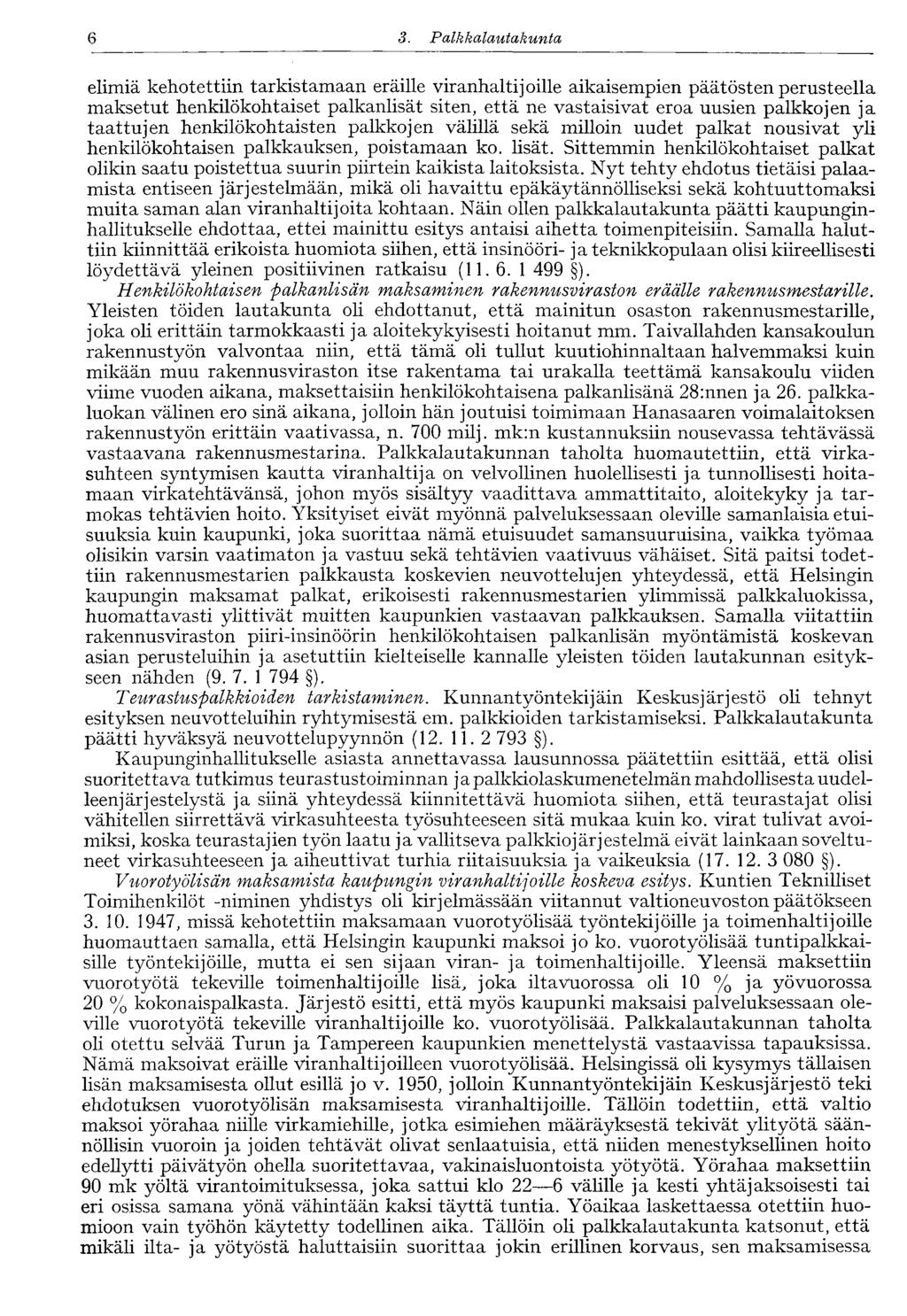 6 3. Palkkalautakunta elimiä kellotettiin tarkistamaan eräille viranhaltijoille aikaisempien päätösten perusteella maksetut henkilökohtaiset palkanlisät siten, että ne vastaisivat eroa uusien