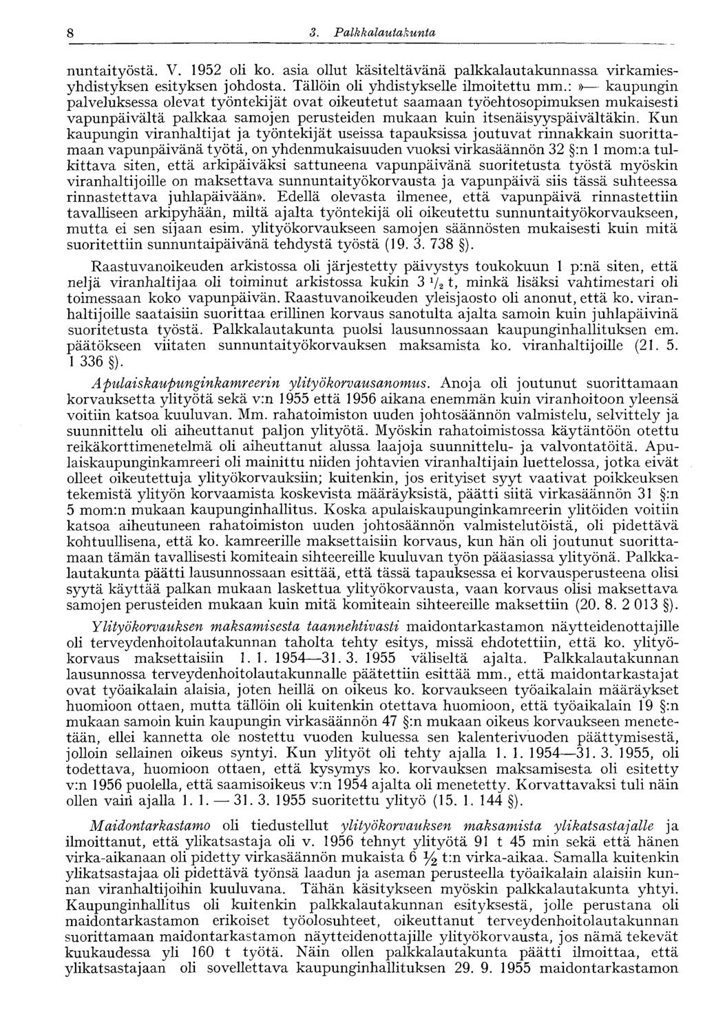 8 3. Palkkalautakunta nuntaityöstä. V. 1952 oli ko. asia ollut käsiteltävänä palkkalautakunnassa virkamiesyhdistyksen esityksen johdosta. Tällöin oli yhdistykselle ilmoitettu mm.