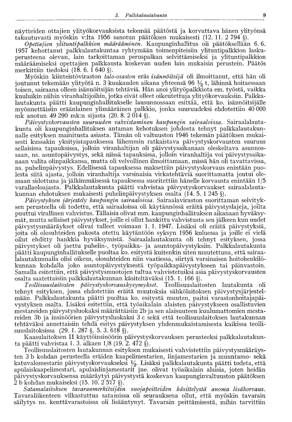 9 3. Palkkalautakunta näytteiden ottajien ylityökorvauksista tekemää päätöstä ja korvattava hänen ylityönsä takautuvasti myöskin v:lta 1956 sanotun päätöksen mukaisesti (12. 11. 2 794 ).