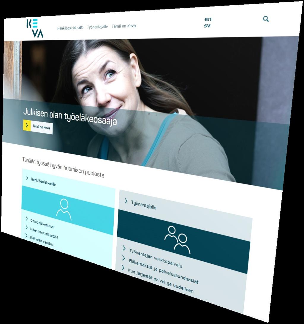 Keva.fi eläkeasiat sujuvasti verkossa Tietoa eläkkeistä, Kevasta ja Kevan palveluista tietosivut, ohjeet ja tukimateriaalit uutiset, artikkelit, blogi tilaisuudet