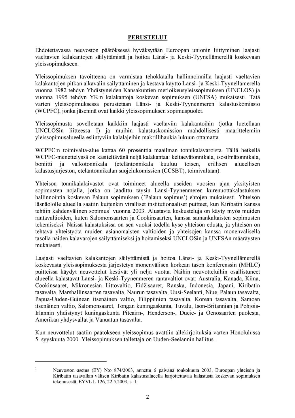PERUSTELUT Ehdotettavassa neuvoston päätöksessä hyväksytään Euroopan unionin liittyminen laajasti vaeltavien kalakantojen säilyttämistä ja hoitoa Länsi- ja Keski-Tyynellämerellä koskevaan