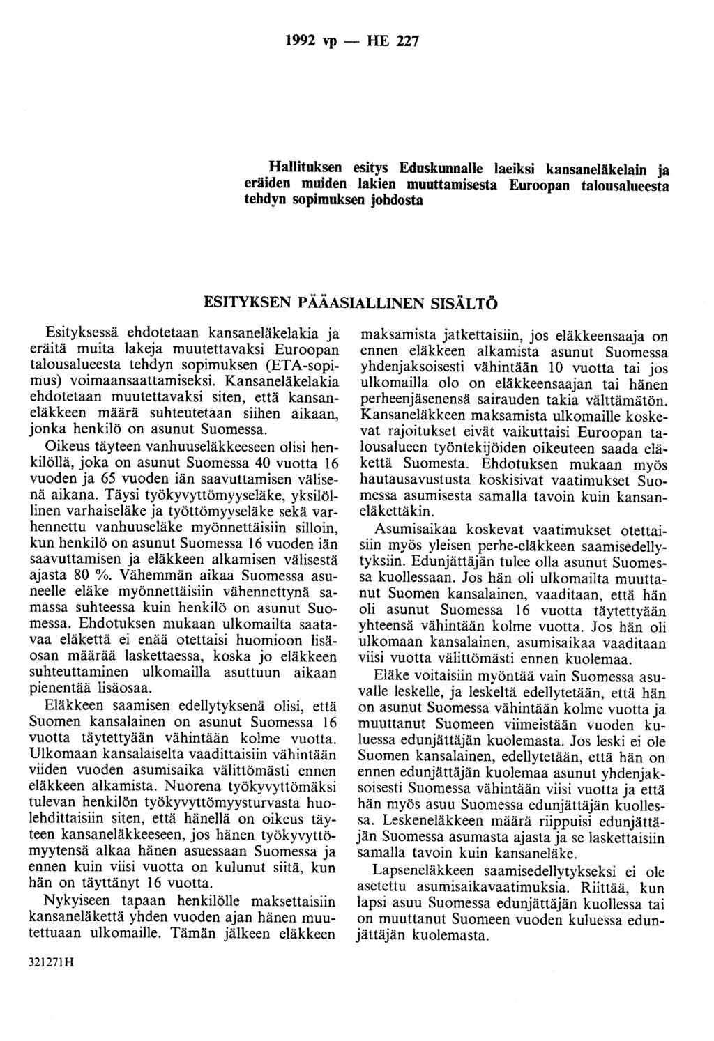 1992 vp - HE 227 Hallituksen esitys Eduskunnalle laeiksi kansaneläkelain ja eräiden muiden lakien muuttamisesta Euroopan talousalueesta tehdyn sopimuksen johdosta ESITYKSEN PÄÄASIALLINEN SISÄLTÖ