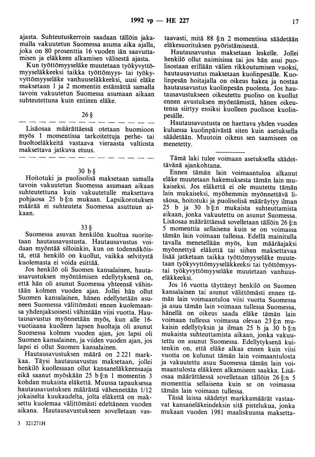 1992 vp - HE 227 17 ajasta. Suhteutuskerroin saadaan tällöin jakamalla vakuutetun Suomessa asuma aika ajalla, joka on 80 prosenttia 16 vuoden iän saavuttamisen ja eläkkeen alkamisen välisestä ajasta.