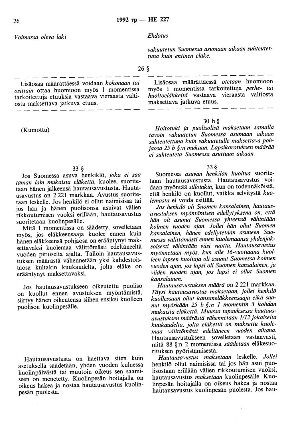 26 1992 vp- HE 227 Voimassa oleva laki Ehdotus 26 vakuutetun Suomessa asumaan aikaan suhteutettuna kuin entinen eläke.