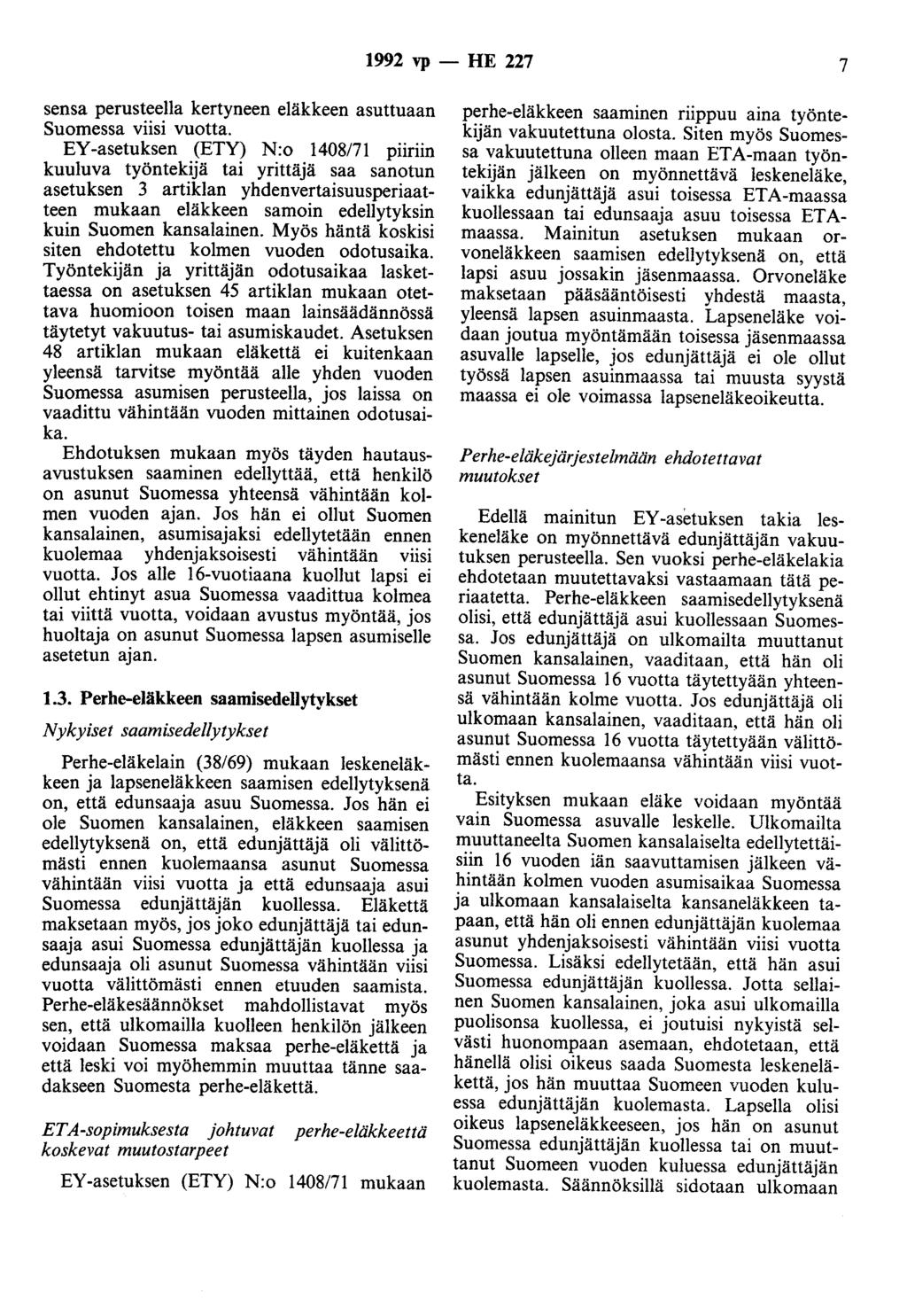 1992 vp- HE 227 7 sensa perusteella kertyneen eläkkeen asuttuaan Suomessa viisi vuotta.