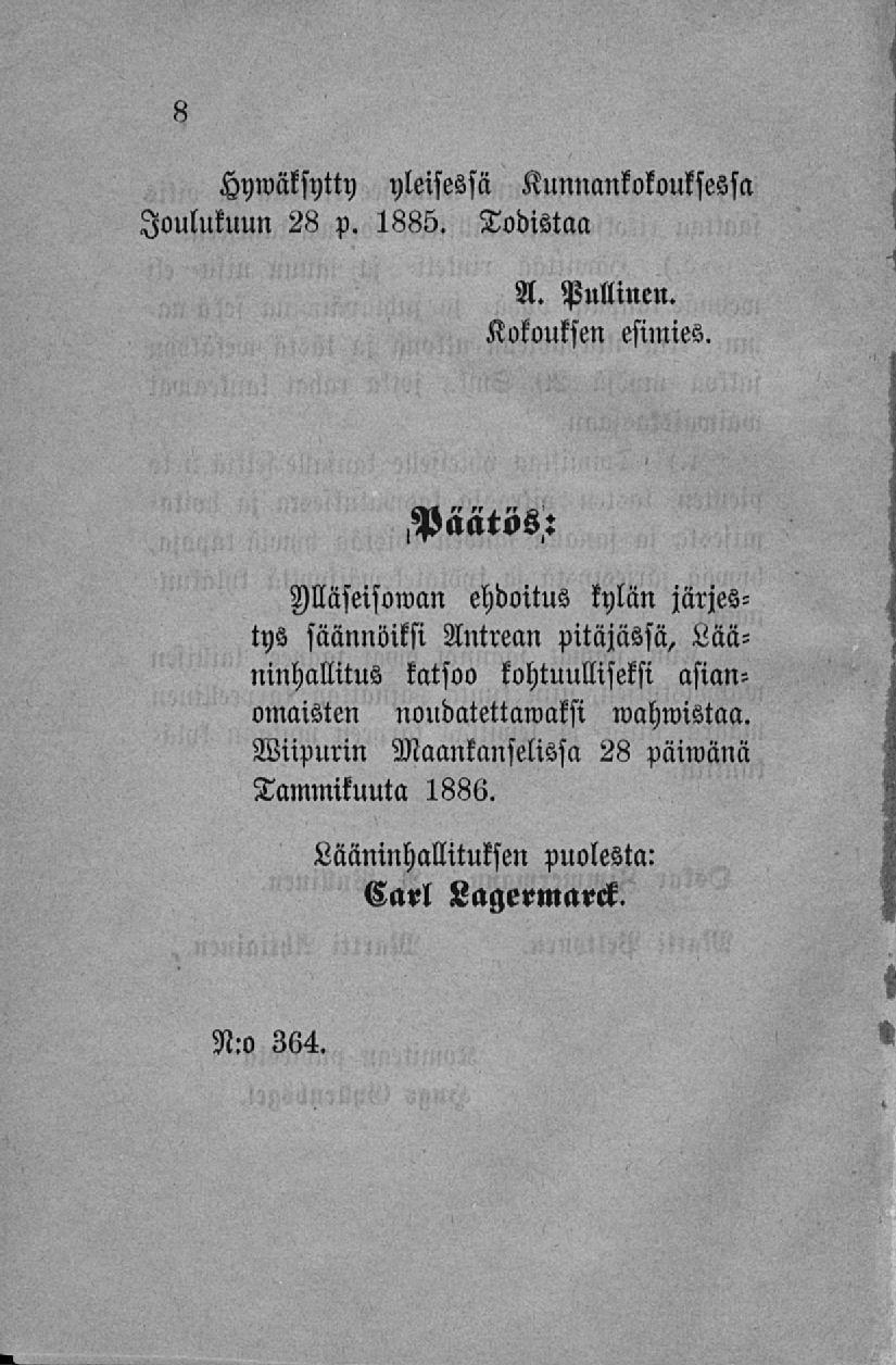 Hywäksytty yleisessä Kunnankokouksessa Joulukuun 28 p. 1885. Todistaa A. Pullinen. Kokouksen esimies. Mätös: Mäseisowan ehdoitus kylän järjestys säännöiksi Antrean pitäjässä.