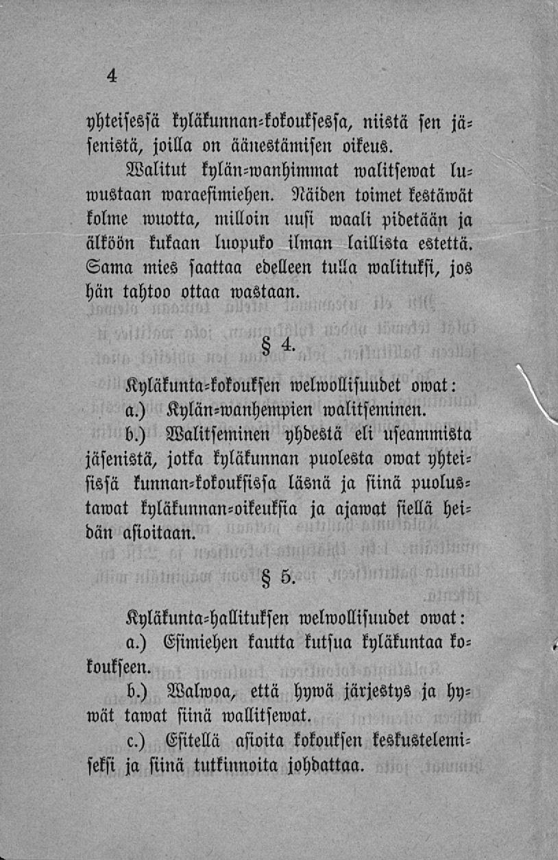 yhteisessä kyläkunnan-kokouksessa, niistä sen jäsenistä, joilla on äänestämisen oikeus. Walitut kylän-manhimmat walitsewat luwustaan waraesimiehen.