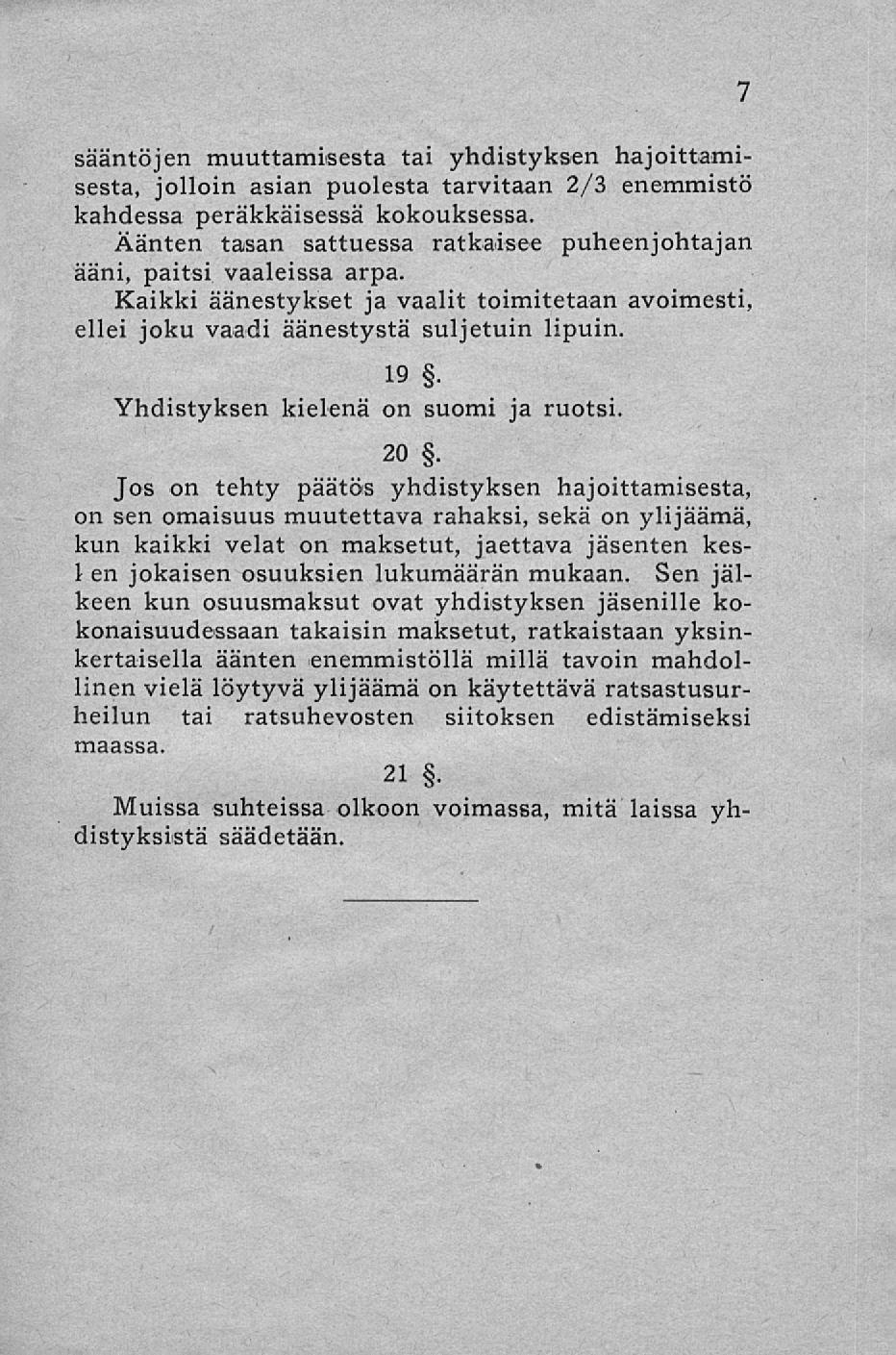 sääntöjen muuttamisesta tai yhdistyksen hajoittamisesta, jolloin asian puolesta tarvitaan 2/3 enemmistö kahdessa peräkkäisessä kokouksessa.