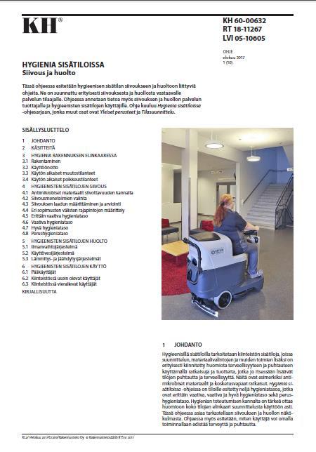 13 RT 18-11267 HYGIENIA SISÄTILOISSA. SIIVOUS JA HUOLTO 1 JOHDANTO 2 KÄSITTEITÄ 3 HYGIENIA RAKENNUKSEN ELINKAARESSA 3.1 Rakentaminen 3.2 Käyttöönotto 3.3 Käytön aikaiset muutostilanteet 3.