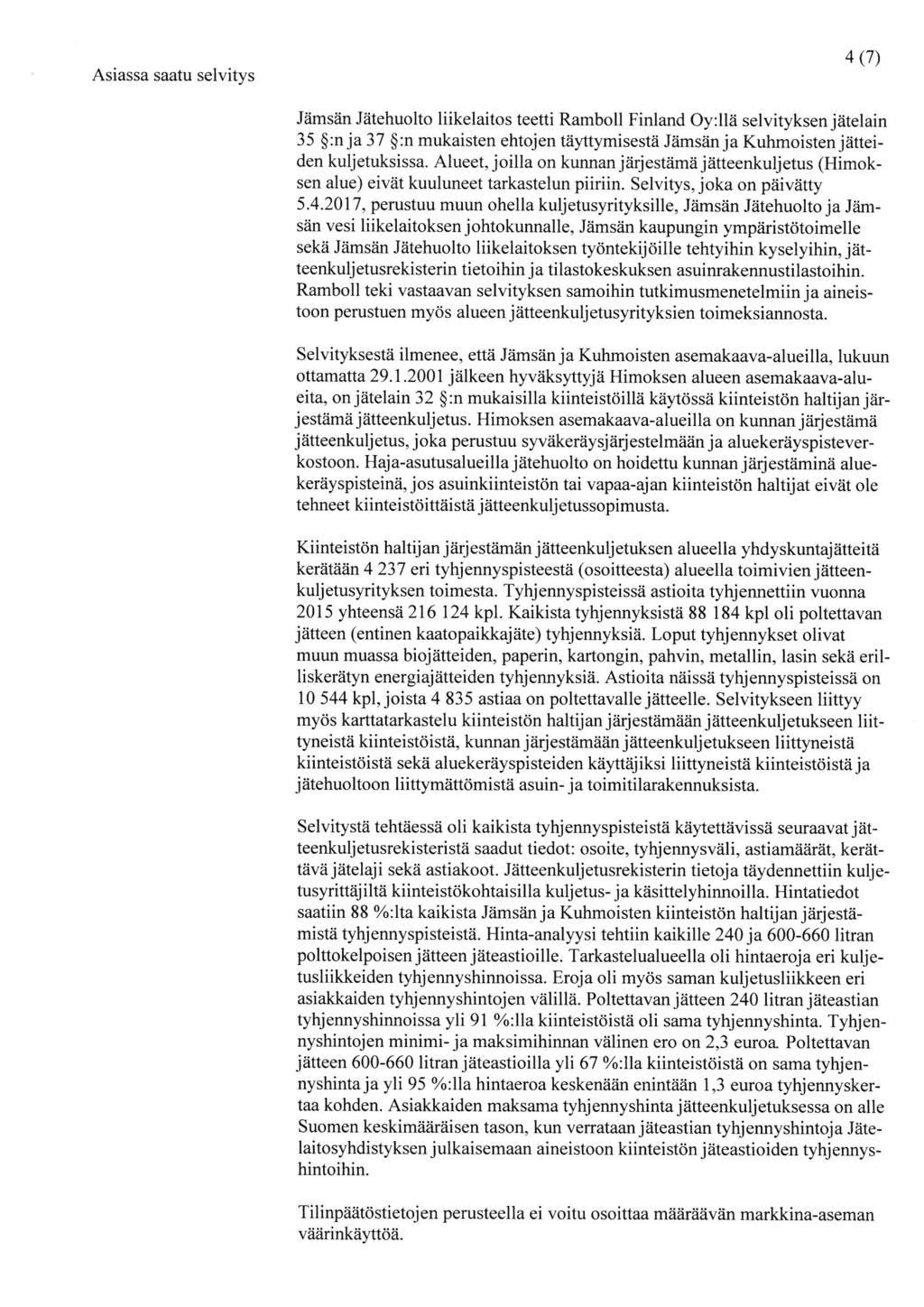 Asiassa saatu selvitys 4(7) Jämsän Jätehuolto liikelaitos teetti Ramboll Finland Oy:llä selvityksen jätelain 35 :nja 37 :n mukaisten ehtojen täyttymisestä Jämsänja Kuhmoisten j ätteiden kuljetuksissa.