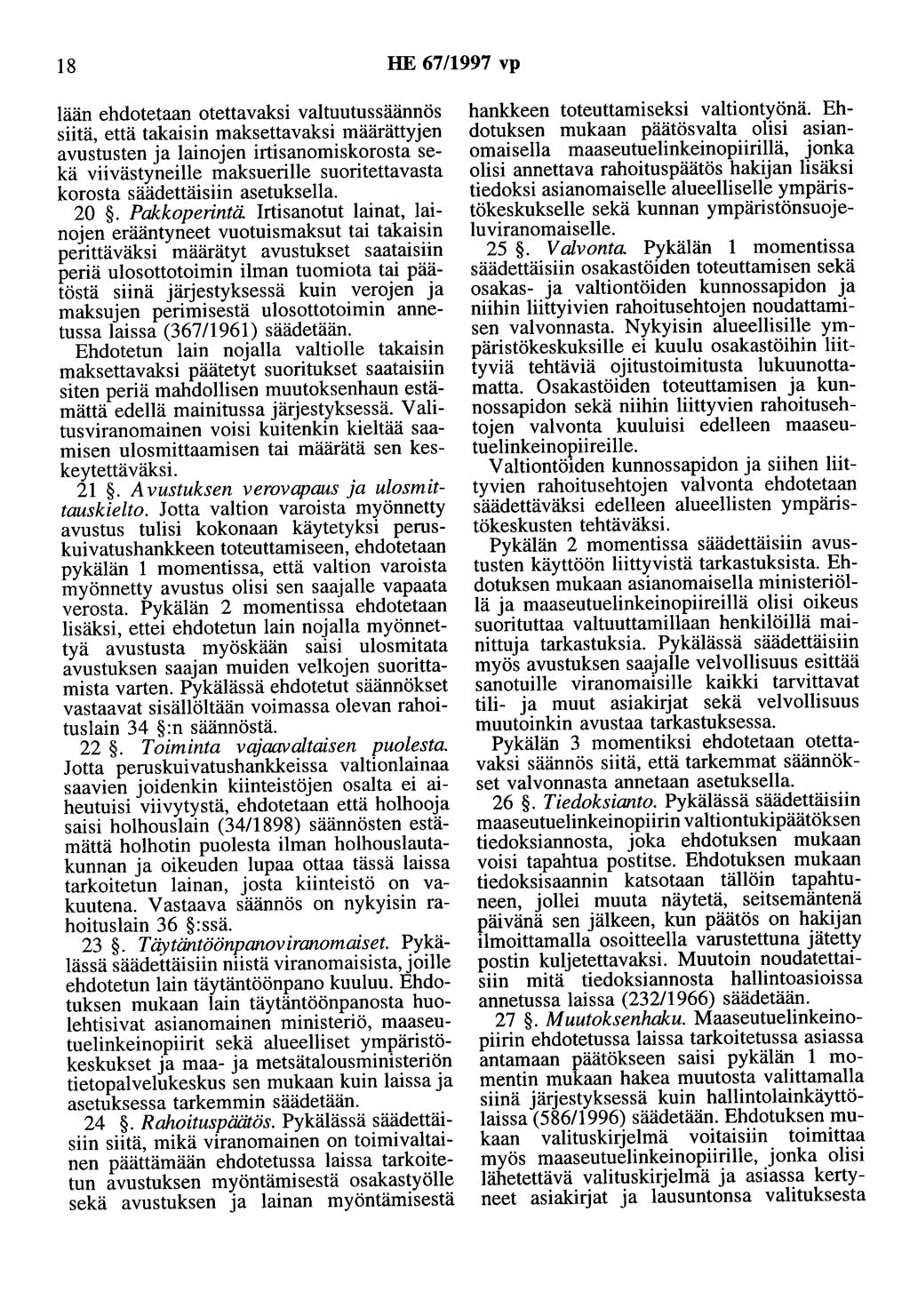 18 HE 67/1997 vp lään ehdotetaan otettavaksi valtuutussäännös siitä, että takaisin maksettavaksi määrättyjen avustusten ja lainojen irtisanomiskorosta sekä viivästyneille maksuerille suoritettavasta