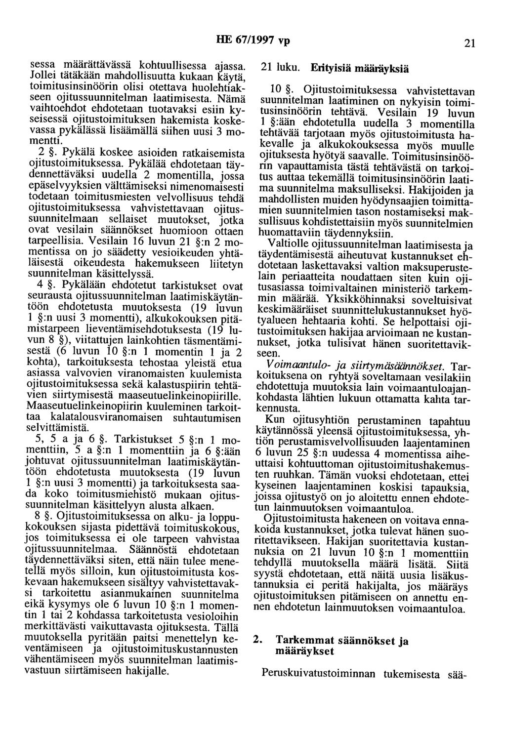 HE 67/1997 vp 21 sessa määrättävässä kohtuullisessa ajassa. Jollei tätäkään mahdollisuutta kukaan käytä, toimitusinsinöörin olisi otettava huolehtiakseen ojitussuunnitelman laatimisesta.