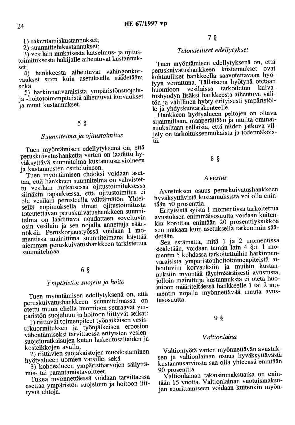 24 HE 67/1997 vp 1) rakentamiskustannukset; 2) suunnittelukustannukset; 3) vesilain mukaisesta katselmus- ja ojitustoimituksesta hakijalle aiheutuvat kustannukset 4) hankkeesta aiheutuvat